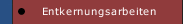 Entkernungsarbeiten